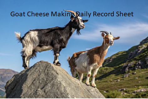 Goat Cheese Making Daily Record Sheet Goat Cheese Making Daily Record Sheet