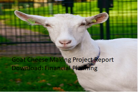 Goat Cheese Making Project Report Download: Financial Planning Goat Cheese Making Project Report Download: Financial Planning