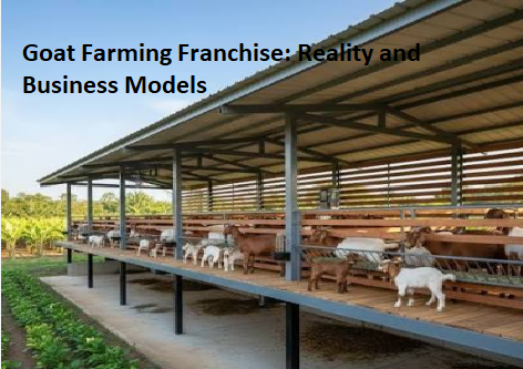 Goat Farming Franchise: Reality and Business Models Goat Farming Franchise: Reality and Business Models