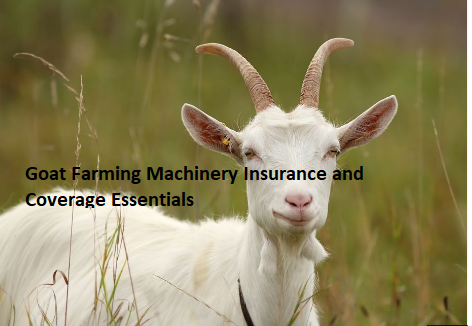 Goat Farming Machinery Insurance and Coverage Essentials Goat Farming Machinery Insurance and Coverage Essentials
