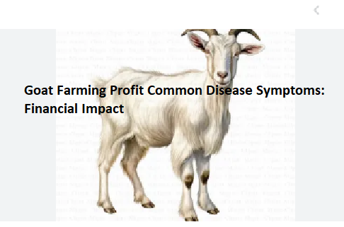Goat Farming Profit Common Disease Symptoms: Financial Impact Goat Farming Profit Common Disease Symptoms: Financial Impact