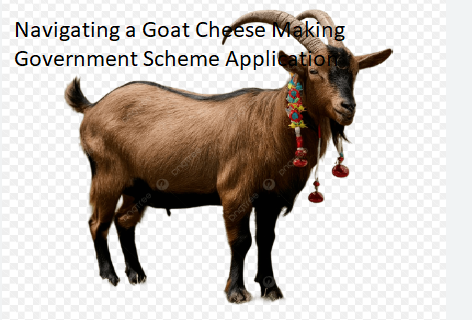 Navigating a Goat Cheese Making Government Scheme Application Navigating a Goat Cheese Making Government Scheme Application