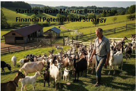 Starting a Goat Manure Business: Financial Potential and Strategy Starting a Goat Manure Business: Financial Potential and Strategy