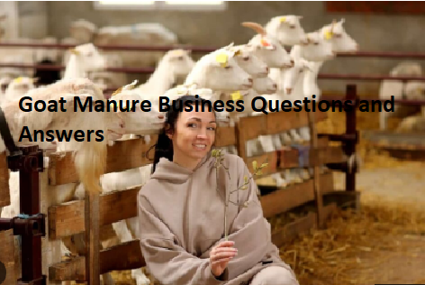 Goat Manure Business Questions and Answers Goat Manure Business Questions and Answers
