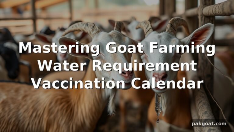 Mastering Goat Farming Water Requirement Vaccination Calendar